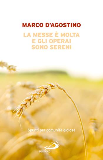 La messe è molta e gli operai sono sereni. Spunti per comunità gioiose - Marco D'Agostino - Libro San Paolo Edizioni 2026, Parole per lo spirito | Libraccio.it