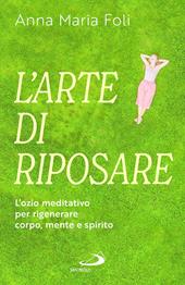 L'arte di riposare. L'ozio meditativo per rigenerare corpo, mente e spirito