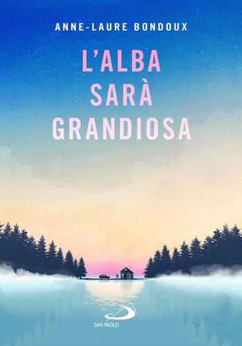 L'alba sarà grandiosa - Anne-Laure Bondoux - Libro San Paolo Edizioni 2026, Narrativa San Paolo ragazzi | Libraccio.it