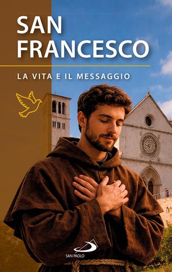 San Francesco d'Assisi. La vita e il messaggio  - Libro San Paolo Edizioni 2026, Santi e sante di Dio | Libraccio.it
