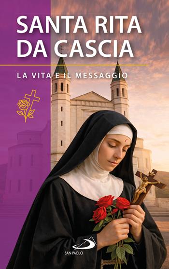 Santa Rita da Cascia. La vita e il messaggio  - Libro San Paolo Edizioni 2026, Santi e sante di Dio | Libraccio.it