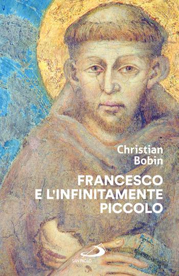 Francesco e l'infinitamente piccolo - Christian Bobin - Libro San Paolo Edizioni 2026, L' antica fonte | Libraccio.it