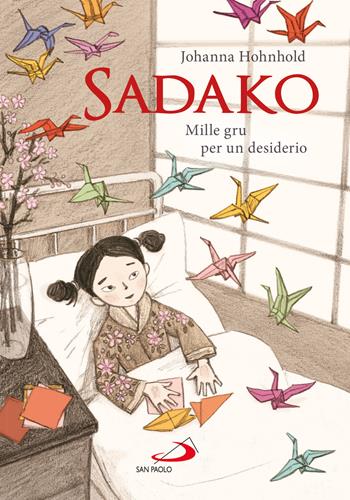 Sadako. Mille gru per un desiderio - Johanna Hohnhold - Libro San Paolo Edizioni 2026, Narrativa San Paolo ragazzi | Libraccio.it