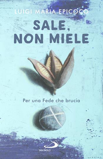 Sale, non miele. Per una Fede che brucia - Luigi Maria Epicoco - Libro San Paolo Edizioni 2026, Dimensioni dello spirito | Libraccio.it