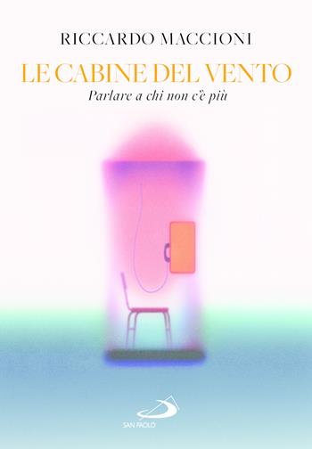 Le cabine del vento. Parlare a chi non c'è più - Riccardo Maccioni - Libro San Paolo Edizioni 2026, Le vele | Libraccio.it