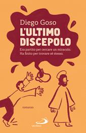L'ultimo discepolo. Era partito per cercare un miracolo. Ha finito per trovare sé stesso