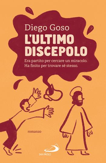 L'ultimo discepolo. Era partito per cercare un miracolo. Ha finito per trovare sé stesso - Diego Goso - Libro San Paolo Edizioni 2026, Parole per lo spirito | Libraccio.it