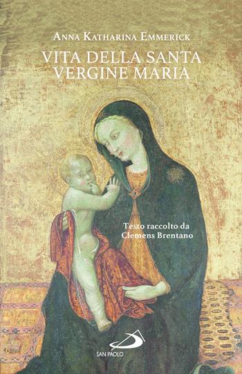 Vita della santa Vergine Maria. Testo raccolto da Clemens Brentano - Anna Katharina Emmerick - Libro San Paolo Edizioni 2026, Modello e presenza | Libraccio.it