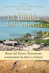 La Bibbia dell'amicizia. Brani del Nuovo Testamento commentati da ebrei e cristiani