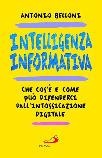 Intelligenza informativa. Che cos'è e come può difenderci dall'intossicazione digitale - Antonio Belloni - Libro San Paolo Edizioni 2026, Attualità e storia | Libraccio.it