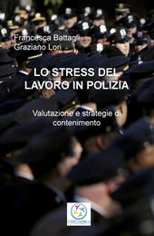 Lo stress del lavoro in polizia. Valutazione e strategie di contenimento: o.