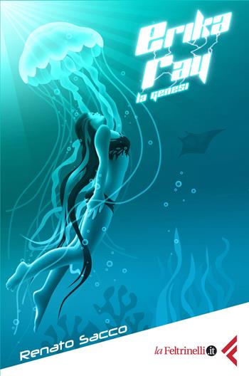 Erika Ray. La genesi - Renato Sacco - Libro ilmiolibro self publishing 2015, La community di ilmiolibro.it | Libraccio.it