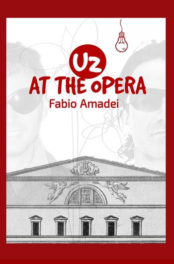 U2 at the opera - Fabio Amadei - Libro ilmiolibro self publishing 2015, La community di ilmiolibro.it | Libraccio.it