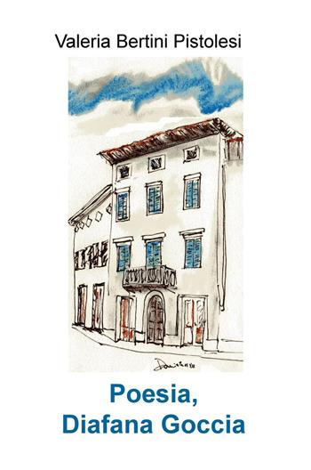 Poesia, diafana goccia - Valeria Bertini Pistolesi - Libro ilmiolibro self publishing 2015, La community di ilmiolibro.it | Libraccio.it
