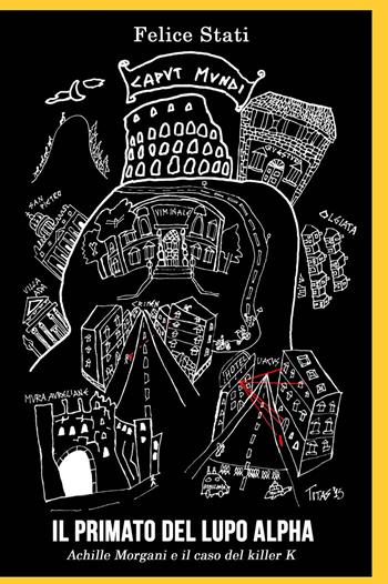 Il primato del lupo alpha - Felice Stati - Libro ilmiolibro self publishing 2015, La community di ilmiolibro.it | Libraccio.it