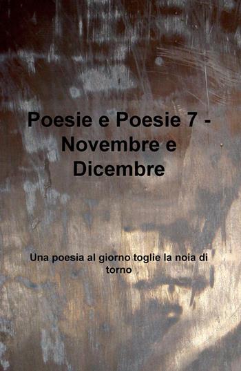Poesie e poesie. Novembre e dicembre. Una poesia al giorno toglie la noia di torno. Vol. 7 - Simona De Crescenzo - Libro ilmiolibro self publishing 2015, La community di ilmiolibro.it | Libraccio.it