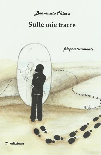 Sulle mie tracce... filopoieticamente - Benvenuto Chiesa - Libro ilmiolibro self publishing 2015, La community di ilmiolibro.it | Libraccio.it