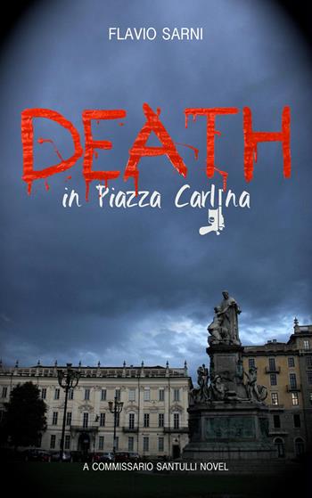 Death in piazza Carlina. A commissario Santulli novel - Flavio Sarni - Libro ilmiolibro self publishing 2015, La community di ilmiolibro.it | Libraccio.it