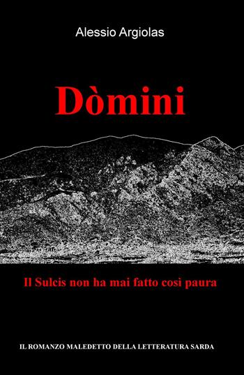 Domini. Il Sulcis non ha mai fatto così paura - Alessio Argiolas - Libro ilmiolibro self publishing 2015, La community di ilmiolibro.it | Libraccio.it