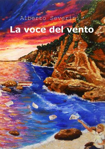 La voce del vento - Alberto Severini - Libro ilmiolibro self publishing 2015, La community di ilmiolibro.it | Libraccio.it