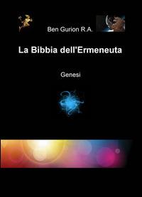 La Bibbia dell'ermeneuta. Genesi - Ben G. Rodriguez Almanza - Libro ilmiolibro self publishing 2015, La community di ilmiolibro.it | Libraccio.it