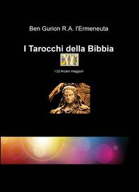 I Tarocchi della Bibbia. I 22 arcani maggiori - Ben G. Rodriguez Almanza - Libro ilmiolibro self publishing 2015, La community di ilmiolibro.it | Libraccio.it