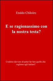 E se ragionassimo con la nostra testa? Credono davvero di poter far fare quello che vogliono agli italiani?