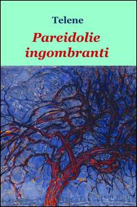 Pareidolie ingombranti - Niccolò Tucci - Libro ilmiolibro self publishing 2015, La community di ilmiolibro.it | Libraccio.it