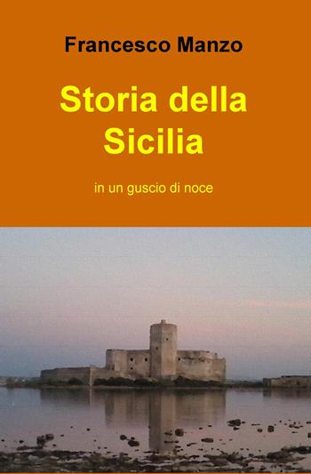 Storia della Sicilia in un guscio di noce - Francesco Manzo - Libro ilmiolibro self publishing 2015, La community di ilmiolibro.it | Libraccio.it