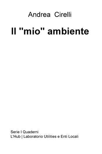 Il "mio" ambiente - Andrea Cirelli - Libro ilmiolibro self publishing 2015, La community di ilmiolibro.it | Libraccio.it