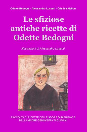 Le sfiziose antiche ricette di Odette Bedogni - Odette Bedogni, Alessandro Lusenti, Cristina Mellon - Libro ilmiolibro self publishing 2015, La community di ilmiolibro.it | Libraccio.it