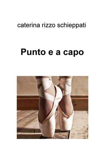 Punto e a capo - Caterina Rizzo Schieppati - Libro ilmiolibro self publishing 2015, La community di ilmiolibro.it | Libraccio.it