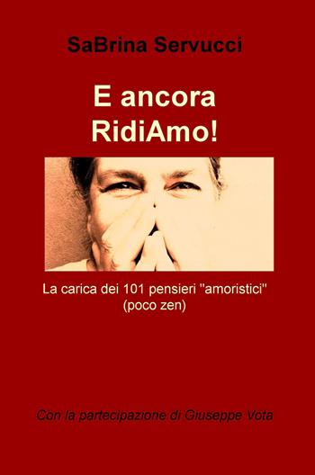 E ancora RidiAmo! La carica dei 101 pensieri amoristici (poco zen) - Sabrina Servucci - Libro ilmiolibro self publishing 2015, La community di ilmiolibro.it | Libraccio.it