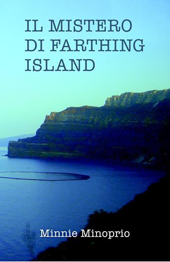 Il mistero di Farthing Island - Minnie Minoprio - Libro ilmiolibro self publishing 2015, La community di ilmiolibro.it | Libraccio.it