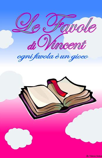 Le favole di Vincent. Ogni favola è un gioco - Vincenzo Pisano - Libro ilmiolibro self publishing 2015, La community di ilmiolibro.it | Libraccio.it