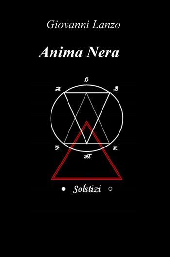 Anima nera solstizi - Giovanni Lanzo - Libro ilmiolibro self publishing 2015, La community di ilmiolibro.it | Libraccio.it