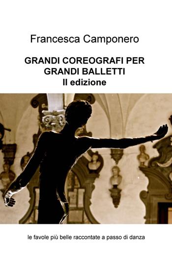 Grandi coreografi per grandi balletti. Le favole più belle raccontate a passo di danza - Francesca Camponero - Libro ilmiolibro self publishing 2023, La community di ilmiolibro.it | Libraccio.it