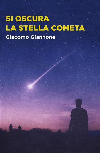 Si oscura la stella cometa - Giacomo Giannone - Libro ilmiolibro self publishing 2023, La community di ilmiolibro.it | Libraccio.it