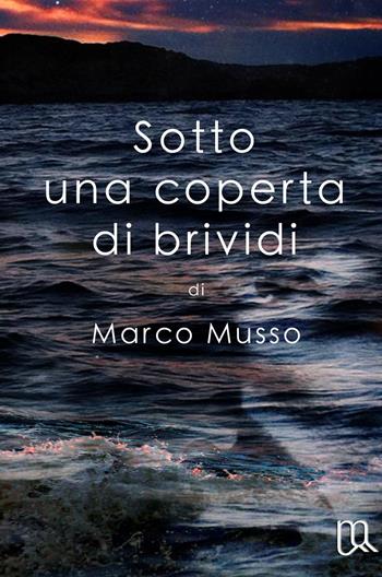 Sotto una coperta di brividi - Marco Musso - Libro ilmiolibro self publishing 2015, La community di ilmiolibro.it | Libraccio.it