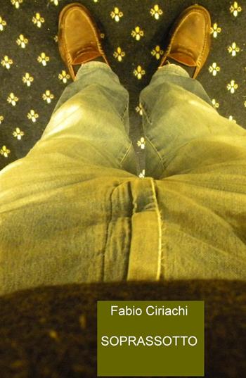 Soprassotto - Fabio Ciriachi - Libro ilmiolibro self publishing 2015, La community di ilmiolibro.it | Libraccio.it