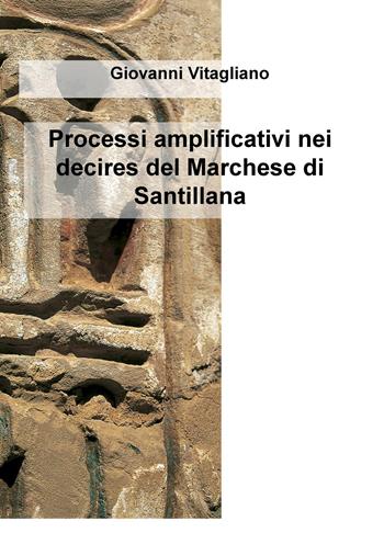 Processi amplificativi nei decires del Marchese di Santillana - Giovanni Vitagliano - Libro ilmiolibro self publishing 2015, La community di ilmiolibro.it | Libraccio.it