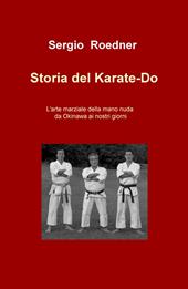 Storia del Karate-Do. L'arte marziale della mano nuda da Okinawa ai nostri giorni
