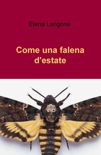 Come una falena d'estate - Elena Langone - Libro ilmiolibro self publishing 2015, La community di ilmiolibro.it | Libraccio.it
