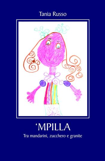 Mpilla. Tra mandarini, zucchero e granite - Tania Russo - Libro ilmiolibro self publishing 2015, La community di ilmiolibro.it | Libraccio.it