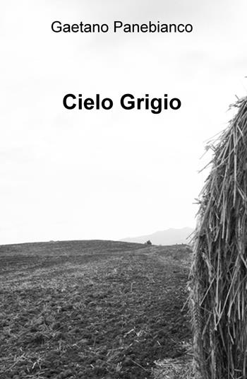 Cielo grigio - Gaetano Panebianco - Libro ilmiolibro self publishing 2015, La community di ilmiolibro.it | Libraccio.it