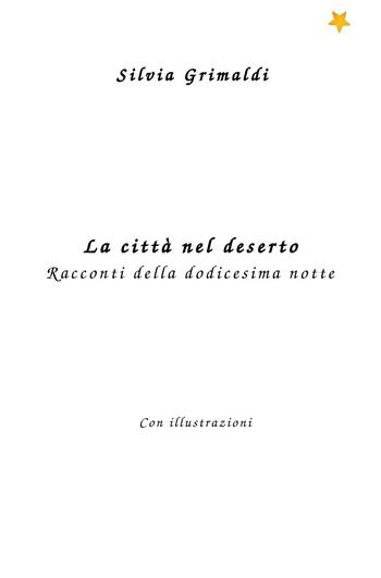La città nel deserto. Racconti della dodicesima notte - Silvia Grimaldi - Libro ilmiolibro self publishing 2015, La community di ilmiolibro.it | Libraccio.it