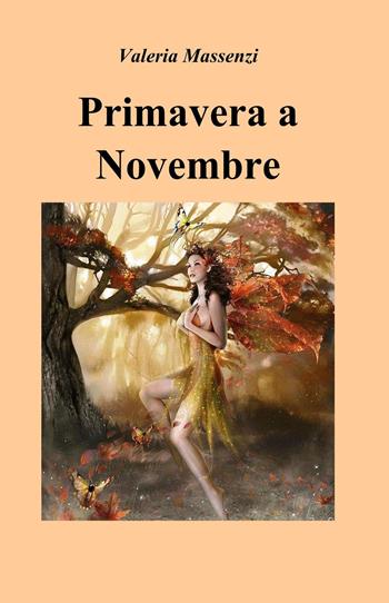 Primavera a novembre - Valeria Massenzi - Libro ilmiolibro self publishing 2016, La community di ilmiolibro.it | Libraccio.it