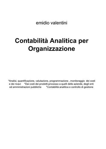 Contabilità analitica per organizzazione - Emidio Valentini - Libro ilmiolibro self publishing 2016, La community di ilmiolibro.it | Libraccio.it