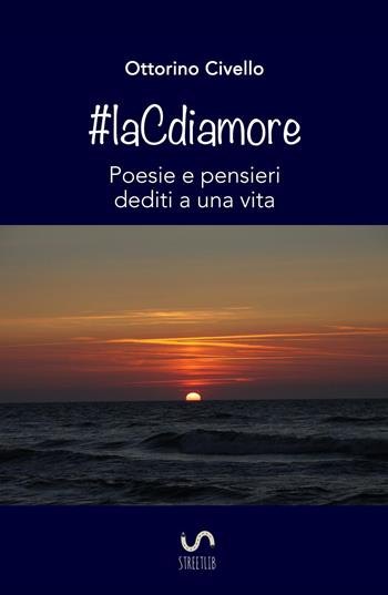 #laCdiamore. Poesie e pensieri dediti a una vita - Ottorino Civello - Libro ilmiolibro self publishing 2016, La community di ilmiolibro.it | Libraccio.it