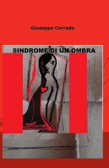 Sindrome di un ombra - Giuseppe Corrado - Libro ilmiolibro self publishing 2016, La community di ilmiolibro.it | Libraccio.it